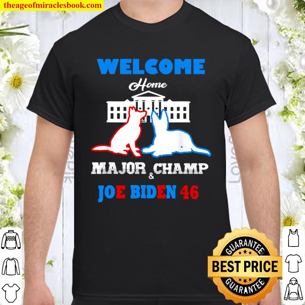 Welcome Home Major Champ Joe & Jill Biden First Dogs Shirt, Hoodie, Long Sleeved, SweatShirt