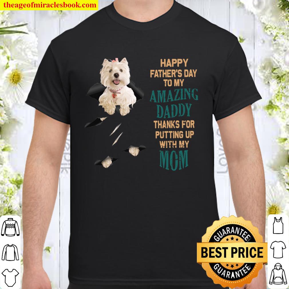 Westie Happy father’s day to my amazing daddy Shirt, Hoodie, Long Sleeved, SweatShirt