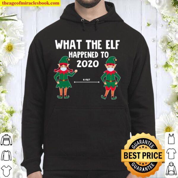 What The Elf Happened To 2020 6 Feet Christmas Hoodie