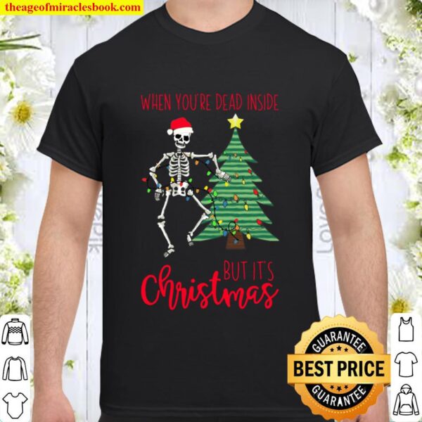 When You_re Dead Inside But It_s Christmas Funny Holiday Tee Shirt