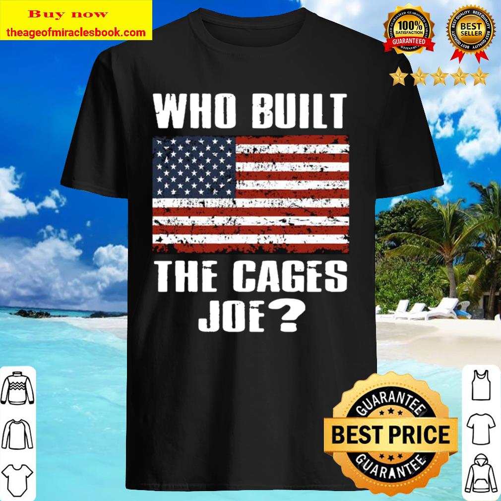 Who Built The Cages Joe American Flag Shirt, Hoodie, Tank top, Sweater
