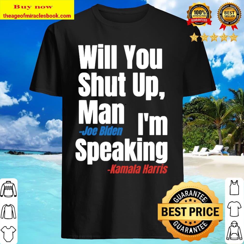 Will you shut up man biden i’m speaking harris 2020 Shirt, Hoodie, Tank top, Sweater