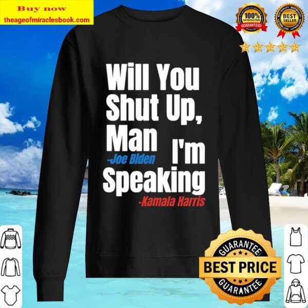 Will you shut up man biden i’m speaking harris 2020 Sweater