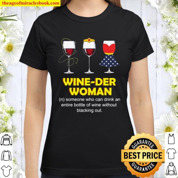 Wine Der Woman Someone Who Can Drink An Entire Bottle Of Wine Without Classic Women T-Shirt