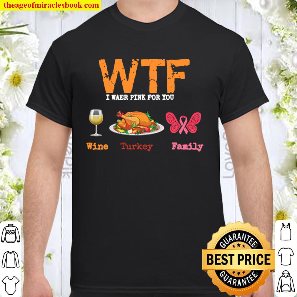Wtf wine turkey family thanksgiving breast cancer awareness Shirt