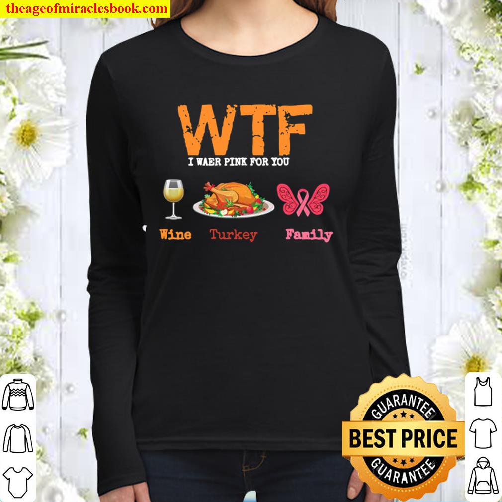 Wtf wine turkey family thanksgiving breast cancer awareness Women Long Sleeved
