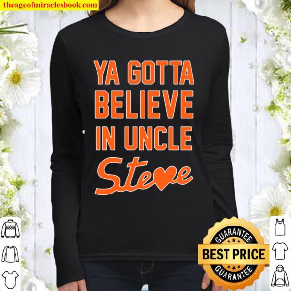 Ya Gotta Believe In Uncle Steve Women Long Sleeved