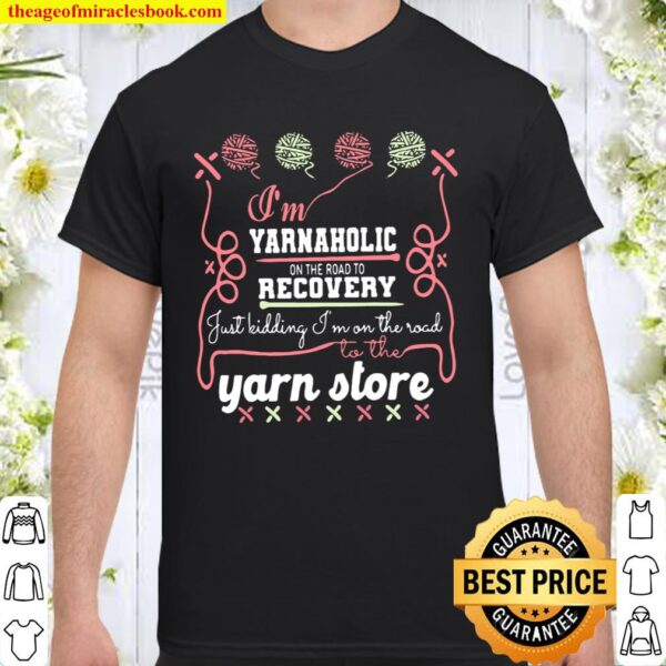Yarnaholic on the Road To Recovery Shirt