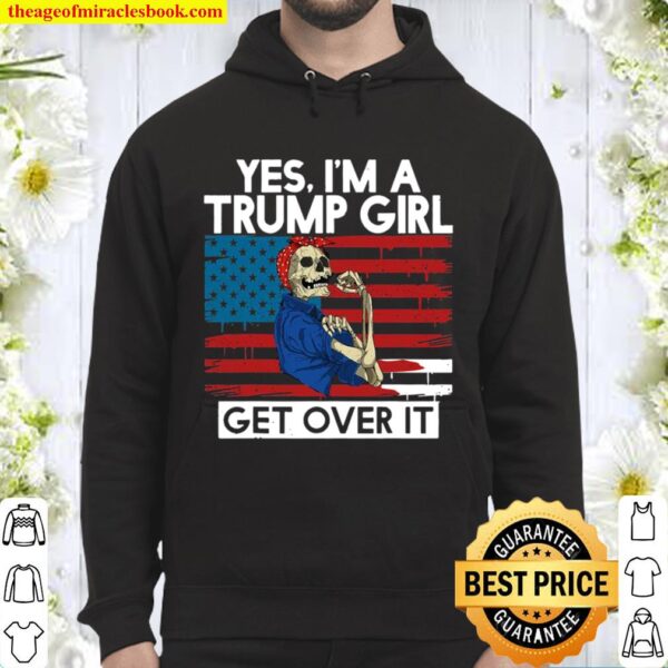 Yes I’m A Trump Girl Get Over It Skull American Flag Hoodie