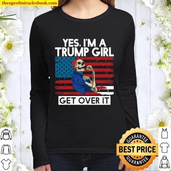 Yes I’m A Trump Girl Get Over It Skull American Flag Women Long Sleeved