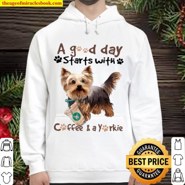 Yorkshire Terrier A Good Day Starts With Coffee And A Yorkie Hoodie