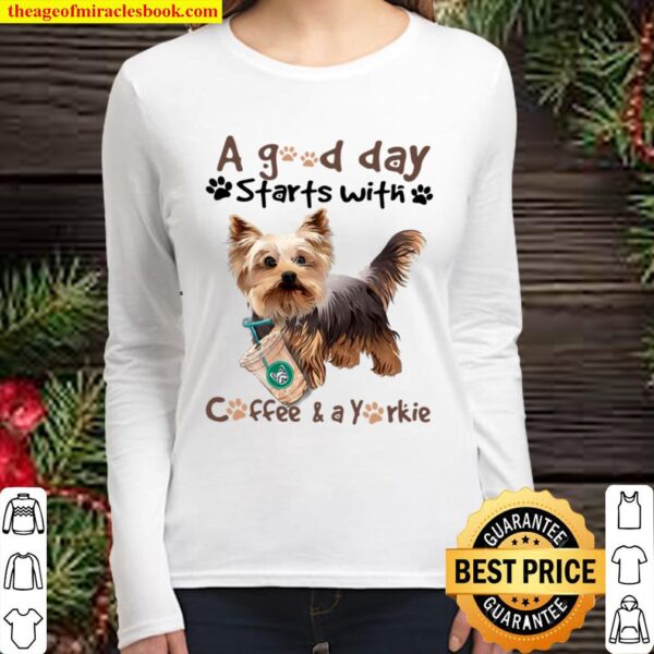 Yorkshire Terrier A Good Day Starts With Coffee And A Yorkie Women Long Sleeved