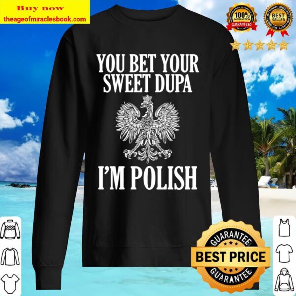 You Bet Your Sweet Dupa I_m Polish Sweater