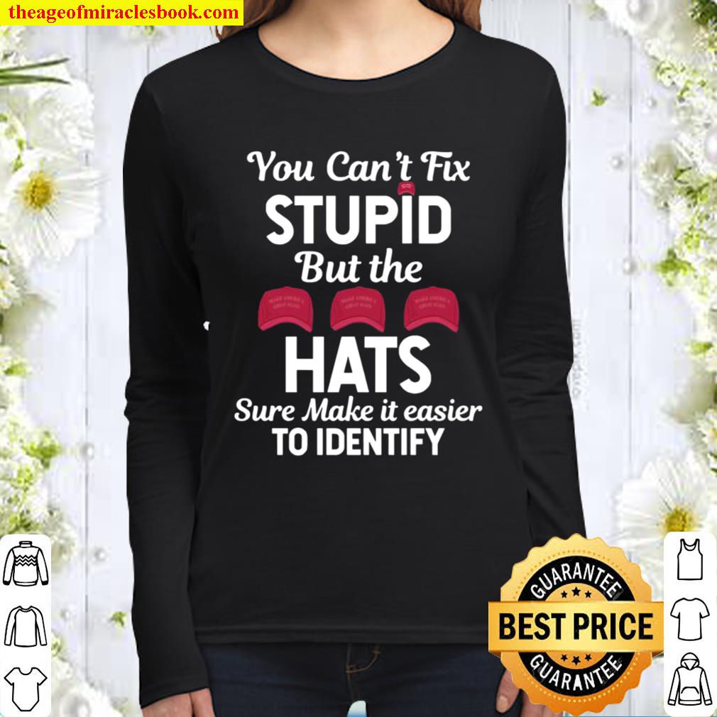 You Can’t Fix Stupid But The Hats Sure Make It Easy Identify 2020 Women Long Sleeved