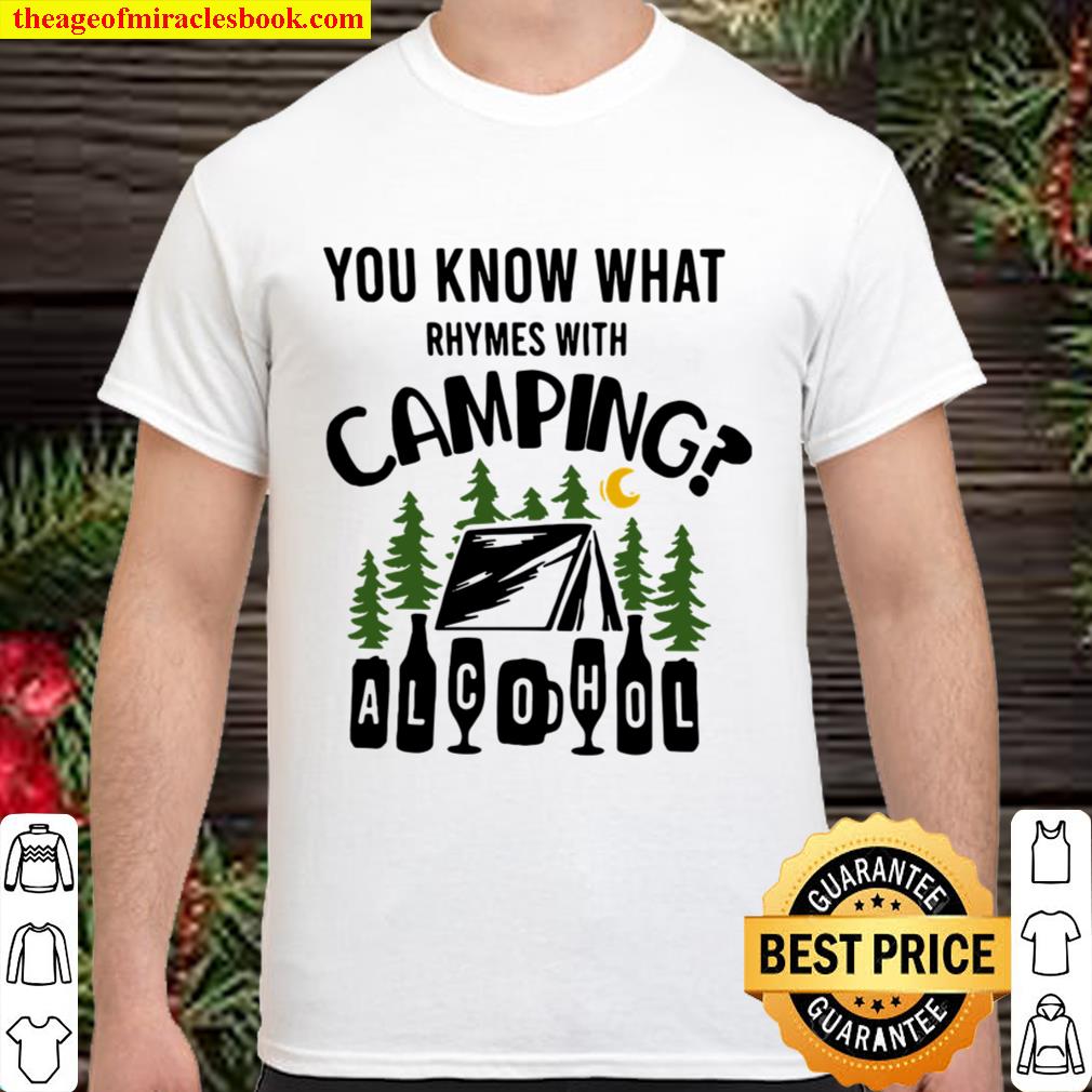 You Know What Rhymes With Camping Alcohol Shirt, Hoodie, Long Sleeved, SweatShirt