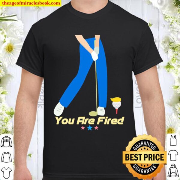 You are fired golf stars Shirt