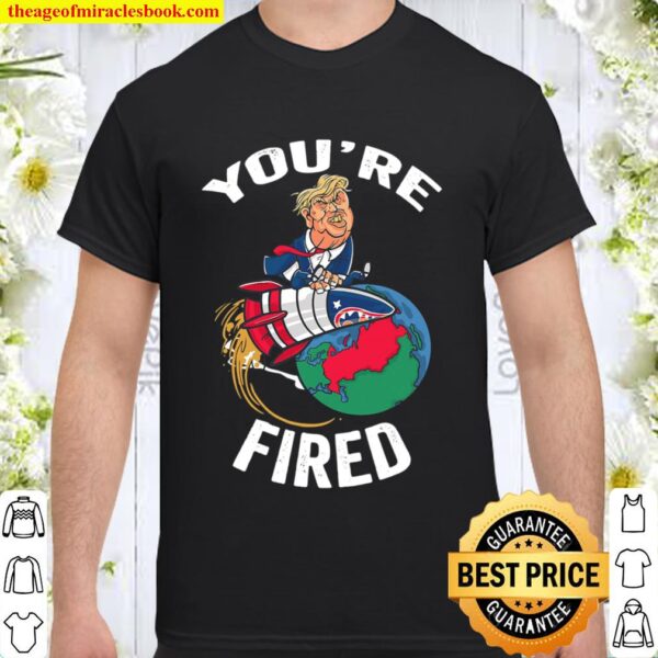 You’re Fired Trump Rocket Earth Shirt