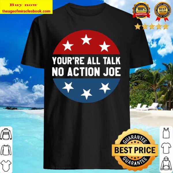 You’re all talk no action joe funny Shirt