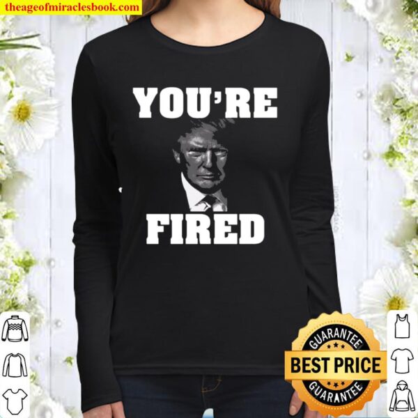 You’re fired donald trump 2020 Women Long Sleeved