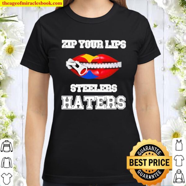 Zip Your Lips Steelers Haters Kiss Classic Women T-Shirt