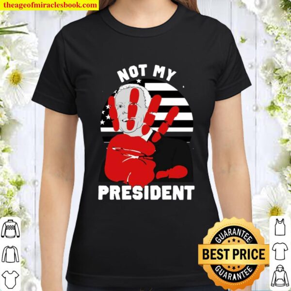 not my president shirt biden Classic Women T-Shirt