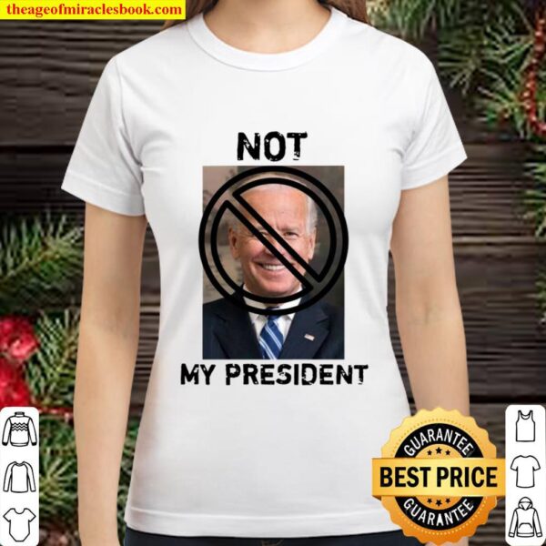 oe Biden Is Not My President Classic Women T-Shirt