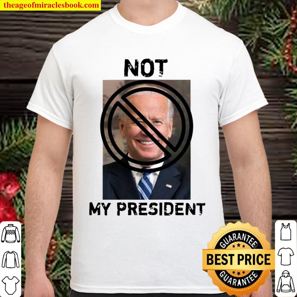 Joe Biden Is Not My President Classic Shirt, Hoodie, Long Sleeved, SweatShirt