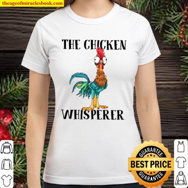 the chicken whisperer Classic Women T-Shirt