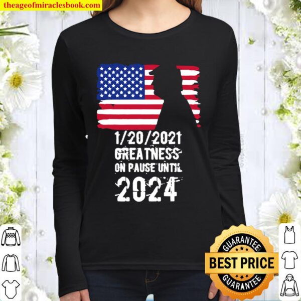 01202021 Greatness On Pause Until 2024 Pro Donald Trump USA Flag Women Long Sleeved