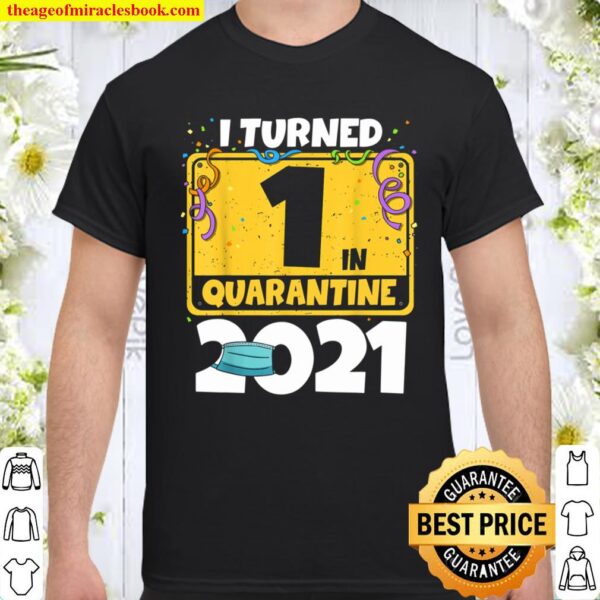 1st Birthday Shirt I Turned 1 In Quarantine 2021 Birthday Shirt