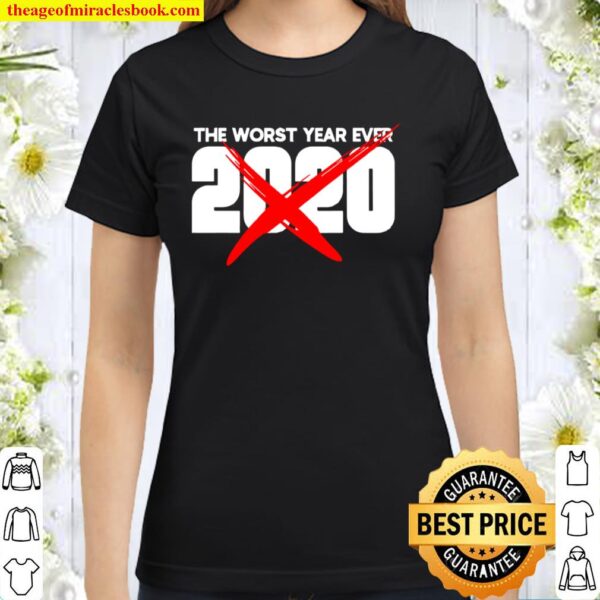 2020 Bad year The worst year ever 2020 Classic Women T-Shirt