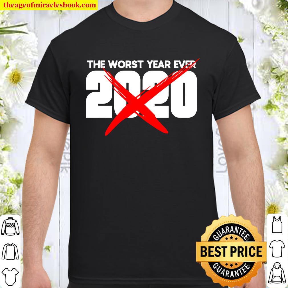 2020 Bad year The worst year ever 2020 Shirt
