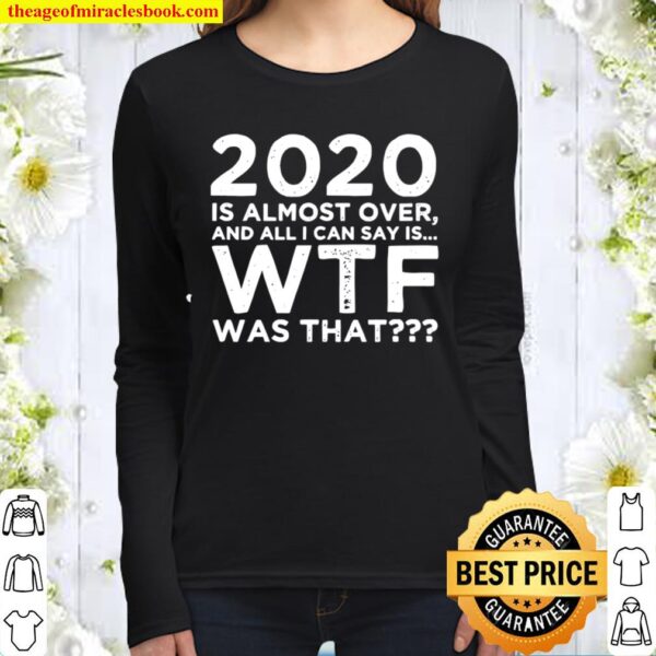 2020 Is Almost Over And All I Can Say Is Wtf Was That New Year’s Women Long Sleeved