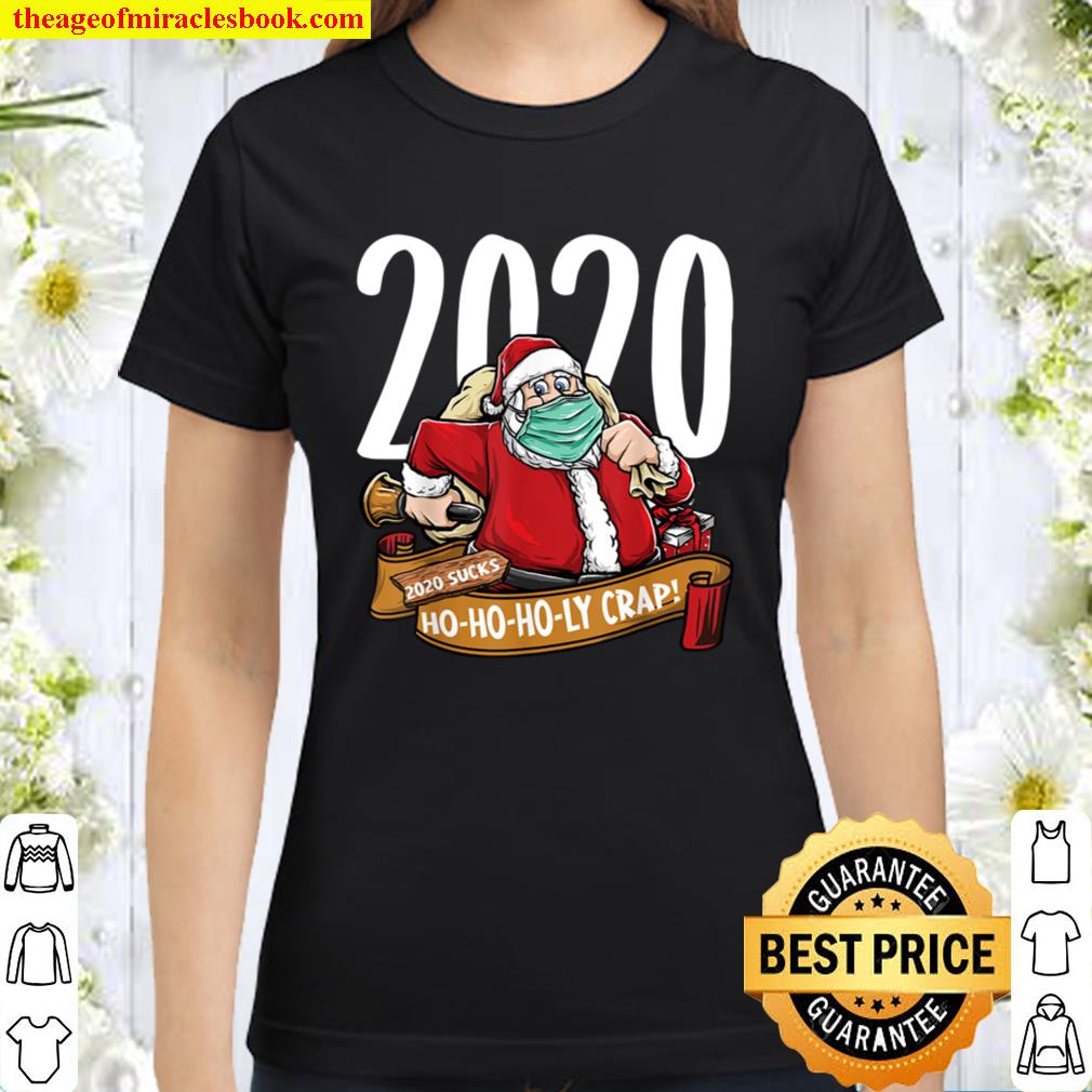 2020 Sucks Christmas shirts Funny Ho Holy Crap Santa Gift Classic Women T-Shirt