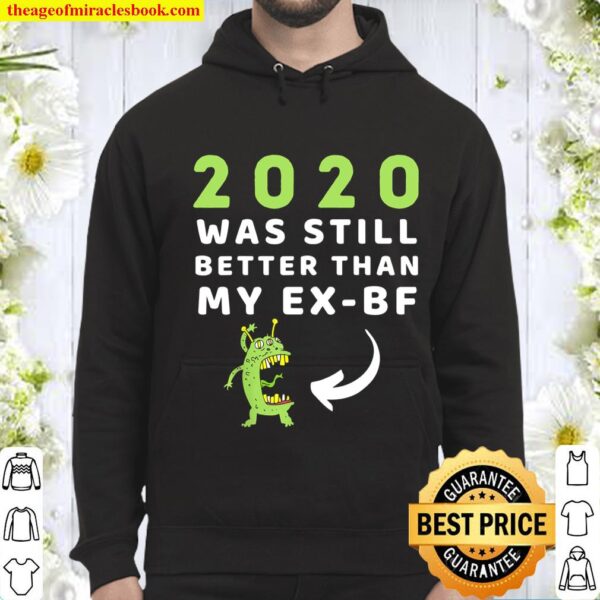 2020 Was Still Better Than My Ex-Boyfriend Funny New Year Hoodie