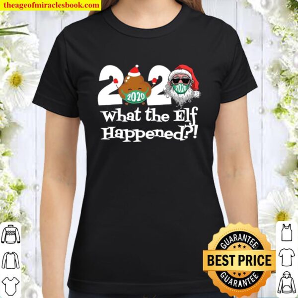 2020 What The Elf Happened Shit And Santa Wear Mask Merry Xmas Classic Women T-Shirt