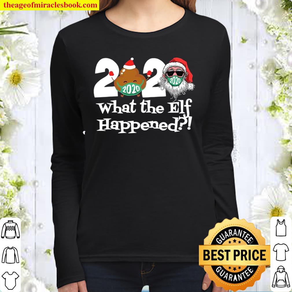 2020 What The Elf Happened Shit And Santa Wear Mask Merry Xmas Women Long Sleeved
