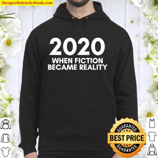 2020 When Fiction Became Reality Quote Hoodie