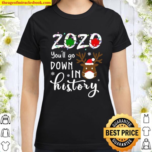 2020 You’ll Go Down In History Christmas Reindeer Mask Xmas Classic Women T-Shirt