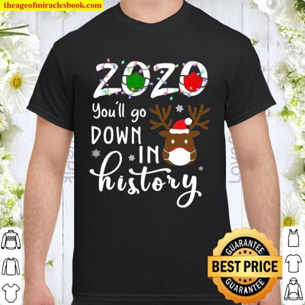 2020 You’ll Go Down In History Christmas Reindeer Mask Xmas Shirt