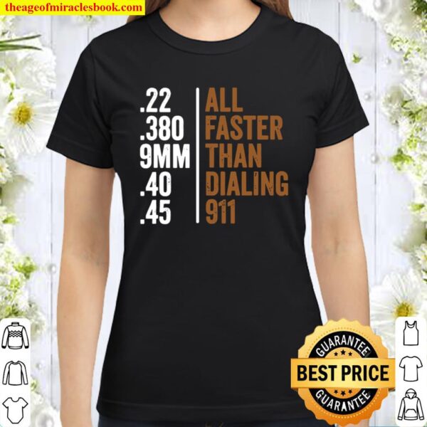 22 380 9mm 40 45 All Faster Than Dialing 911 Print On Back Classic Women T-Shirt