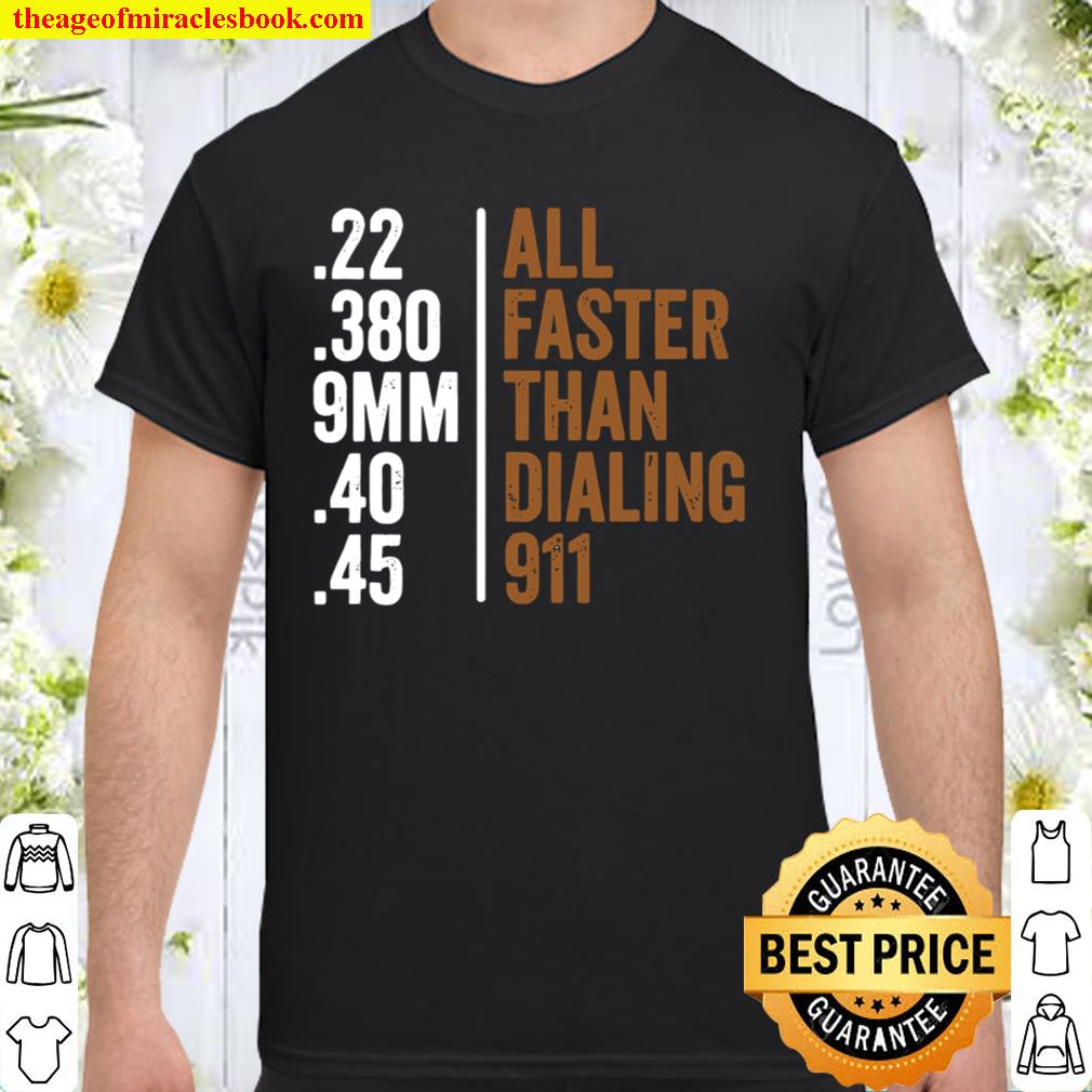 22 380 9mm 40 45 All Faster Than Dialing 911 Print On Back hot Shirt, Hoodie, Long Sleeved, SweatShirt