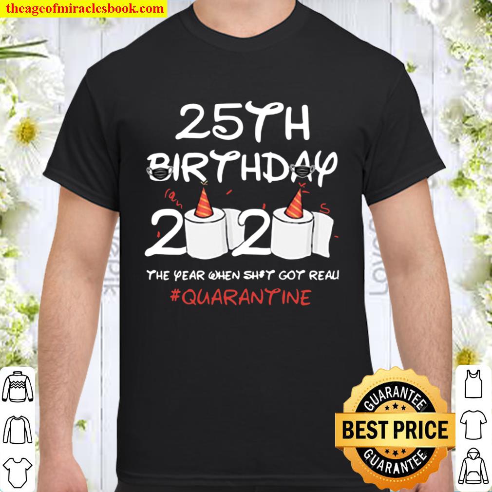 25th birthday quarantined 2020 toilet paper funny bday gift hot Shirt, Hoodie, Long Sleeved, SweatShirt
