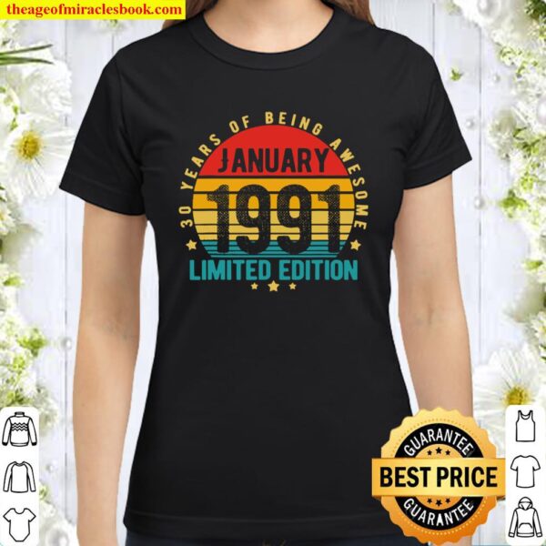 30 Year Old Gifts January 1991 Limited Edition 30th Birthday Classic Women T-Shirt