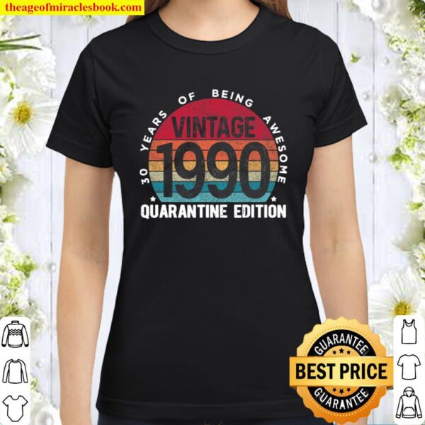 30Th Birthday Retro Limited Edition 1990 Quarantine Birthday Classic Women T-Shirt