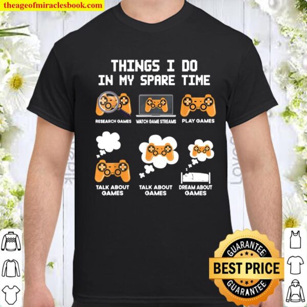 6 Things I Do In My Spare Time Funny Video Games Tee Gamers Shirt