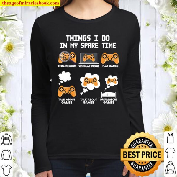 6 Things I Do In My Spare Time Funny Video Games Tee Gamers Women Long Sleeved