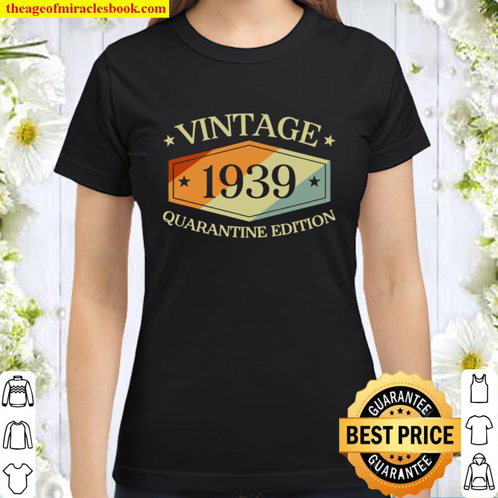 81 Years Old 81St Birthday Gift 1939 Quarantine Edition Classic Women T-Shirt
