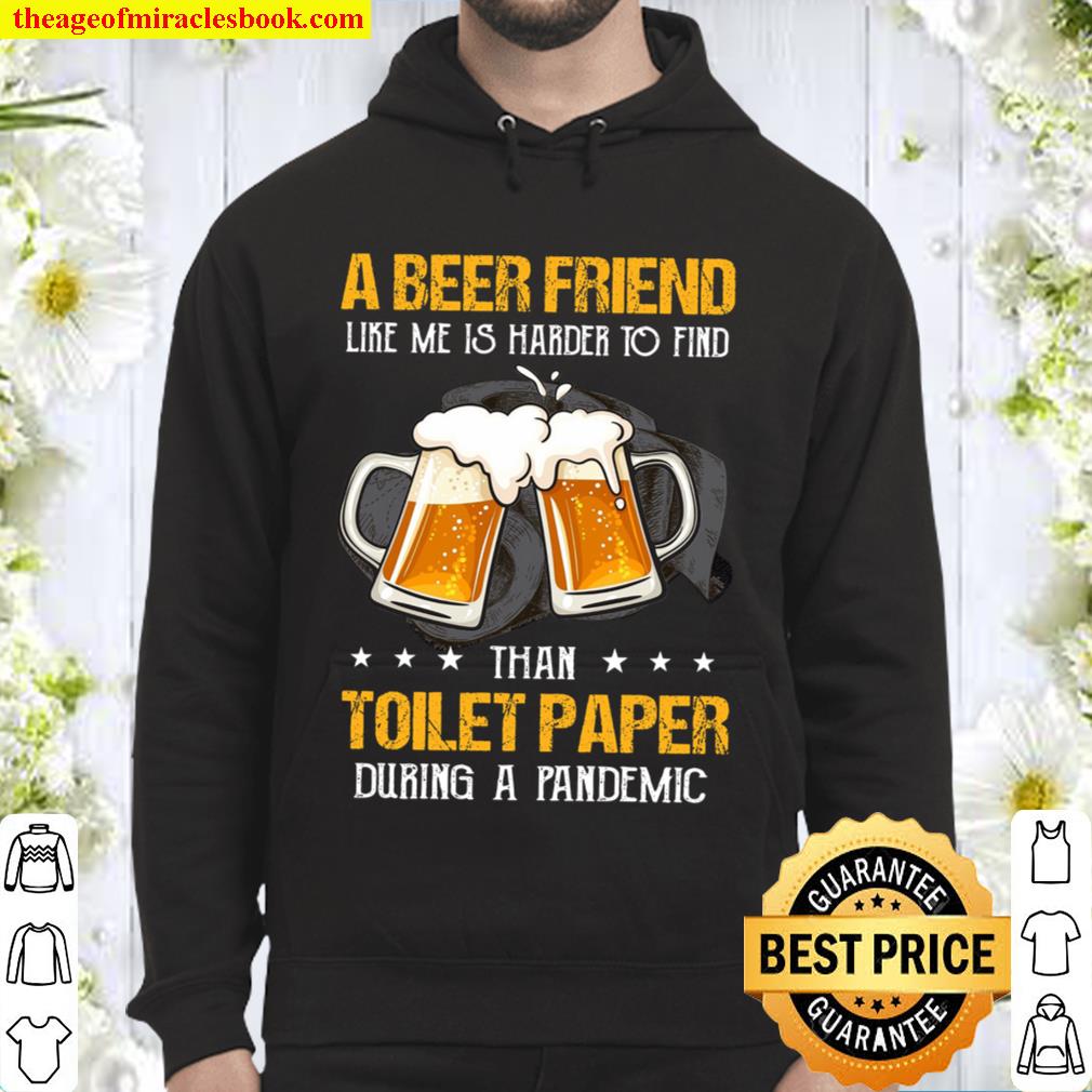A Beer Friend Like Me Is Harder To Find Toilet Paper During A Pandemic Hoodie