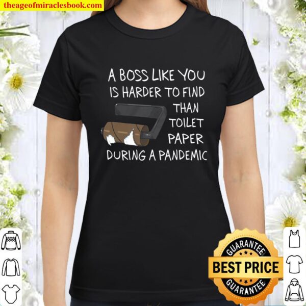 A Boss Like You Is Harder To Find Than Toilet Paper Classic Women T-Shirt